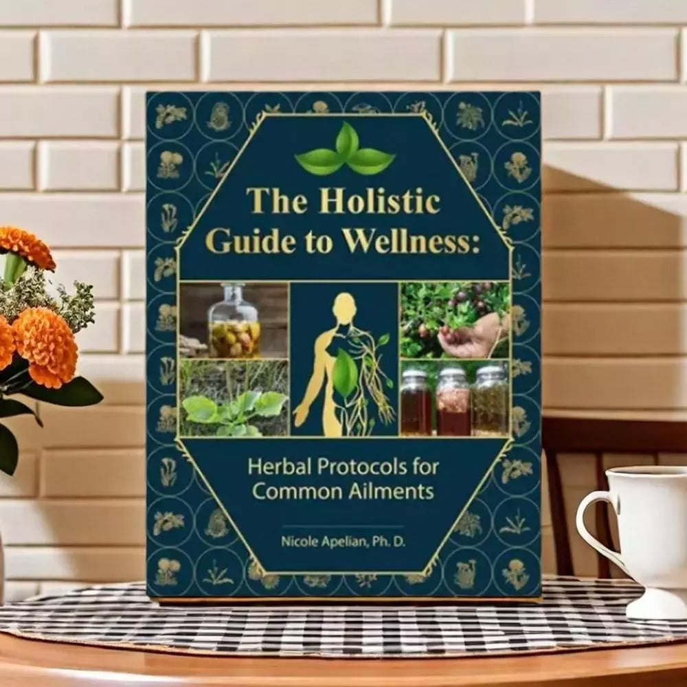 The Holistic Guide to Wellness™ | Herbal Protocols for Everyday Health